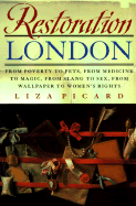Restoration London: From Poverty to Pets, from Medicine to Magic, from Slang to Sex, from Wallpaper to Women's Rights - Picard, Liza