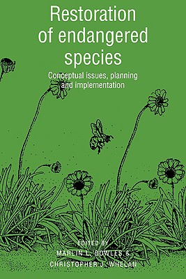 Restoration of Endangered Species: Conceptual Issues, Planning and Implementation - Bowles, Marlin L, and Bowles, Marilyn L (Editor), and Whelan, Christopher J (Editor)