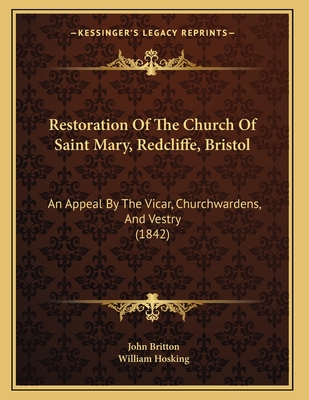 Restoration of the Church of Saint Mary, Redcliffe, Bristol: An Appeal by the Vicar, Churchwardens, and Vestry (1842) - Britton, John, and Hosking, William