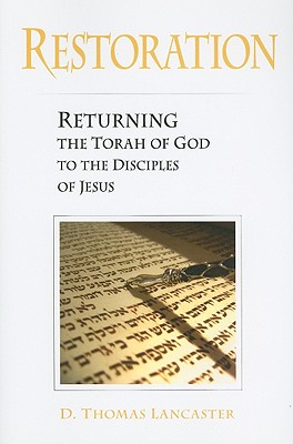 Restoration: Returning the Torah of God to the Disciples of Jesus - Lancaster, D Thomas