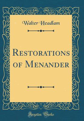 Restorations of Menander (Classic Reprint) - Headlam, Walter