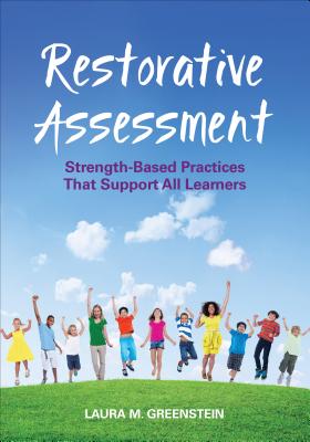 Restorative Assessment: Strength-Based Practices That Support All Learners - Greenstein, Laura M