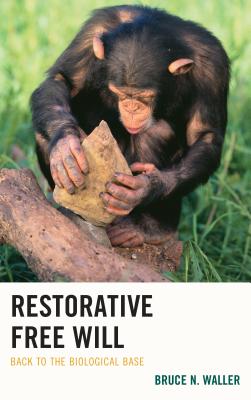 Restorative Free Will: Back to the Biological Base - Waller, Bruce N.