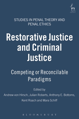 Restorative Justice and Criminal Justice: Competing or Reconcilable Paradigms - Hirsch, Andreas Von (Editor), and Roberts, Julian V (Editor), and Bottoms, Anthony E (Editor)