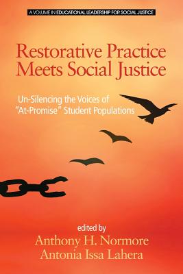 Restorative Practice Meets Social Justice: Un-Silencing the Voices of ""At-Promise"" Student Populations - Normore, Anthony H. (Editor), and Lahera, Antonia Issa (Editor)