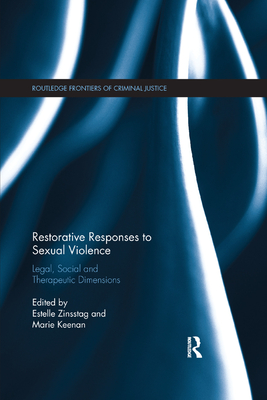 Restorative Responses to Sexual Violence: Legal, Social and Therapeutic Dimensions - Zinsstag, Estelle (Editor), and Keenan, Marie (Editor)