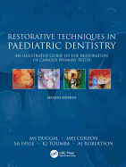 Restorative Techniques in Paediatric Dentistry: An Illustrated Guide to the Restoration of Extensive Carious Primary Teeth