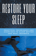 RESTORE YOUR SLEEP Practical techniques and exercises to sleep better and heal insomnia.