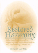 Restored Harmony: An Evidence Based Approach for Integrating Traditional Chinese Medicine Into Complementary Cancer Care - Sagar, Stephen M, MD