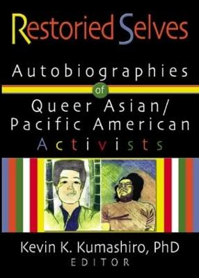 Restoried Selves: Autobiographies of Queer Asian / Pacific American Activists - Kumashiro, Kevin