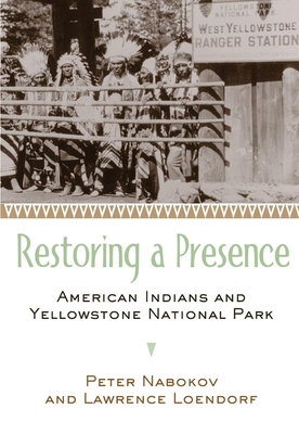 Restoring a Presence: American Indians and Yellowstone Park - Nabokov, Peter, and Loendorf, Lawrence