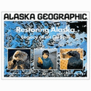 Restoring Alaska: Legacy of Oil Spill - Rennick, Penny (Editor), and Alaska Geographic Association