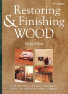 Restoring and Finishing Wood: How to Apply and Restore Stains, Polishes, Varnishes, and Lacquers