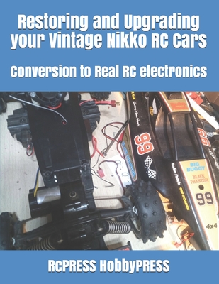 Restoring and Upgrading your Vintage Nikko RC Cars: Conversion to Real RC electronics - Yu, Chak Tin, and Hobbypress, Rcpress