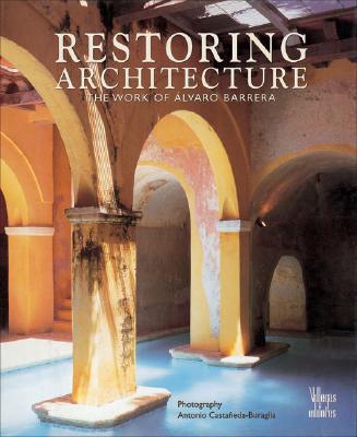 Restoring Architecture: The Work of Alvaro Barrera - Saldarriaga, Alberto, and Roa, Alberto Saldarriaga, and Villegas, Benjamin (Editor)