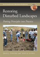 Restoring Disturbed Landscapes: Putting Principles Into Practice