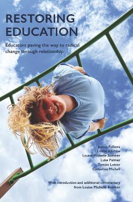 Restoring Education: Educators paving the way to radical change through relationship - Bomber, Louise