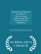 Restoring Fairness to Federal Sentencing: Addressing the Crack-Powder Disparity - Scholar's Choice Edition