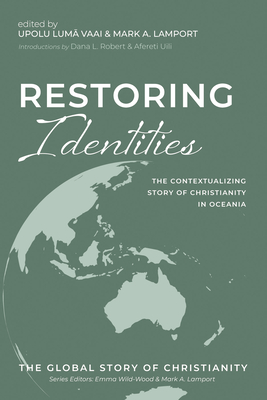 Restoring Identities: The Contextualizing Story of Christianity in Oceania - Vaai, Upolu Lum  (Editor), and Lamport, Mark A (Editor), and Robert, Dana L (Introduction by)