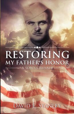 Restoring My Father's Honor: A Son's Crusade - Edwards, Nikki (Editor), and Stanley, David E