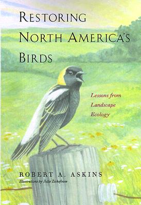 Restoring North Americas Birds: Lessons from Landscape Ecology - Askins, Robert A, Professor