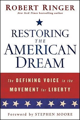 Restoring the American Dream: The Defining Voice in the Movement for Liberty - Ringer, Robert, and Moore, Stephen, PhD (Foreword by)