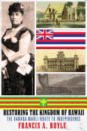 Restoring the Kingdom of Hawaii: The Kanaka Maoli Route to Independence
