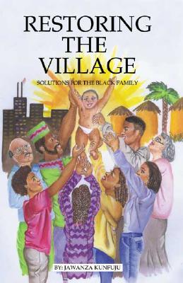 Restoring the Village, Values, and Commitment: Solutions for the Black Family - Kunjufu, Jawanza, Dr.