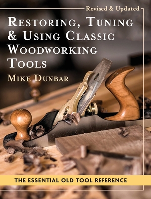 Restoring, Tuning & Using Classic Woodworking Tools: Updated and Updated Edition - Dunbar, Mike