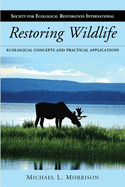 Restoring Wildlife: Ecological Concepts and Practical Applications