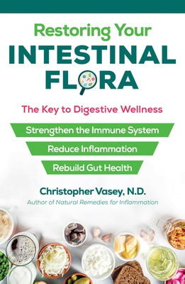 Restoring Your Intestinal Flora: The Key to Digestive Wellness - Vasey, Christopher, N