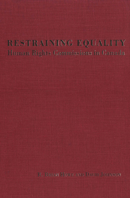 Restraining Equality: Human Rights Commissions in Canada - Howe, R Brian, and Johnson, David