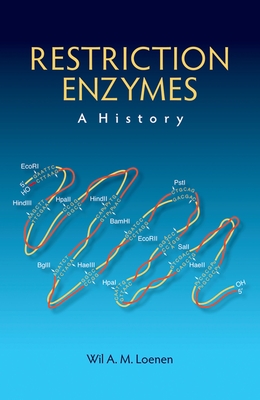 Restriction Enzymes: A History - Loenen, Wil A M