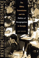 Restructured Resistance: The Sibley Commission and the Politics of Desegregation in Georgia