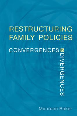 Restructuring Family Policies: Convergences and Divergences - Baker, Maureen