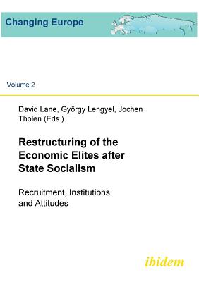 Restructuring of the Economic Elites after State Socialism. Recruitment, Institutions and Attitudes - Fischer, Sabine (Editor), and Lane, David (Editor), and Lengyel, Gyorgy (Editor)