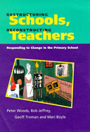 Restructuring Schools, Reconstucting Teachers: Responding to Change in the Primary School