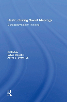 Restructuring Soviet Ideology: Gorbachev's New Thinking - Woodby, Sylvia Babus, and Evans, Alfred