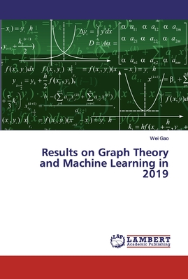 Results on Graph Theory and Machine Learning in 2019 - Gao, Wei