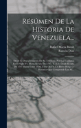 Resumen de la Historia de Venezuela Desde El Descubrimiento de Su Territorio Por Los Castellanos En El Siglo XV, Hasta El Ao de 1797, Vol. 1 (Classic Reprint)