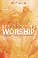 Resurrecting Worship: A Pentecostal Liturgy for Slow Burn Revival