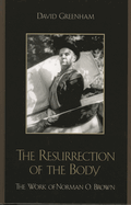Resurrection of the Body: The Work of Norman O. Brown