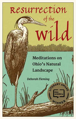 Resurrection of the Wild: Meditations on Ohio's Natural Landscape - Fleming, Deborah