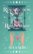 Resurrection Spells for the Dead Relationship