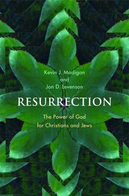 Resurrection: The Power of God for Christians and Jews - Madigan, Kevin, and Levenson, Jon Douglas