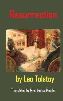 Resurrection - Tolstoy, Leo, and Maude, Louis (Translated by)