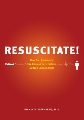 Resuscitate! - Eisenberg, Mickey S, and Eisenberg, M D Mickey S