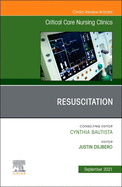Resuscitation, an Issue of Critical Care Nursing Clinics of North America: Volume 33-3