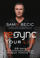 Resync Your Life: 28 Days to a Stronger, Leaner, Smarter, Happier You