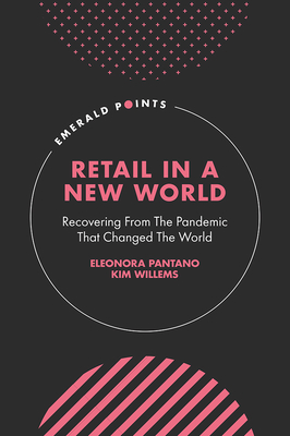 Retail in a New World: Recovering from the Pandemic That Changed the World - Pantano, Eleonora, and Willems, Kim